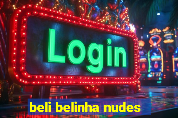 beli belinha nudes